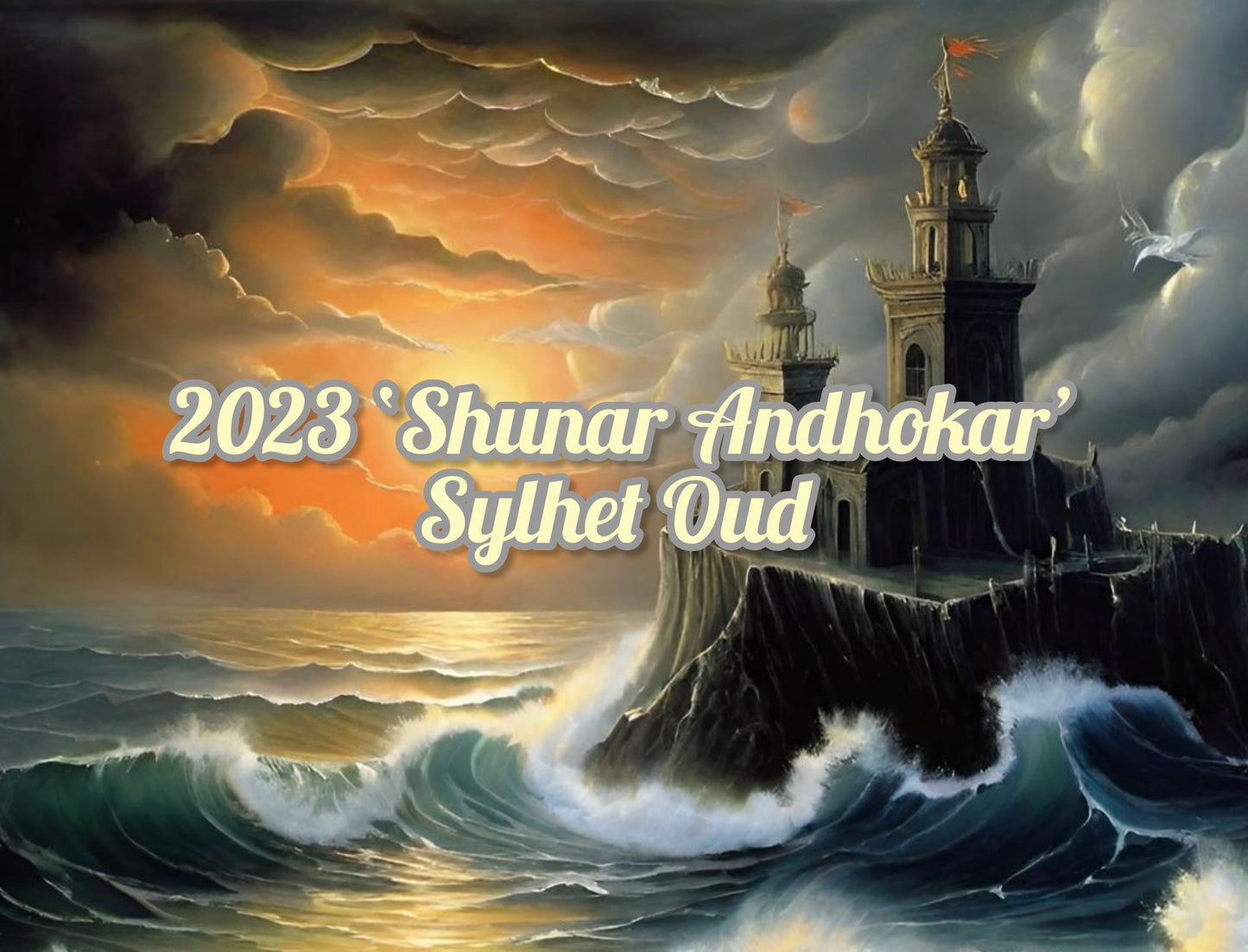 2023 ‘Shunar Andhokar’ Sylhet Oud
